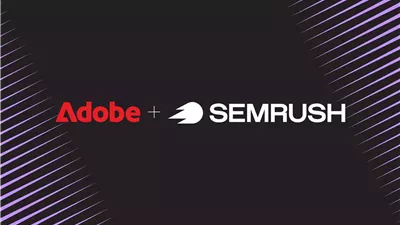 أدوبي تستخوذ على Semrush لتعزيز منظومة تجربة العملاء للمؤسسات