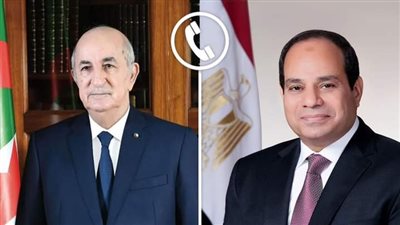 الرئيس عبد الفتاح السيسي يجري اتصالاً هاتفيًا بالرئيس الجزائري